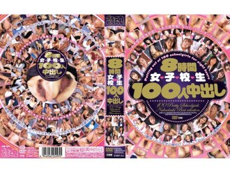 8 Hours 100 Schoolgirls Creampie